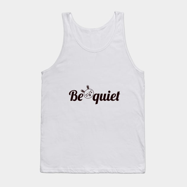 Be Quiet Tank Top by Mouldar2005